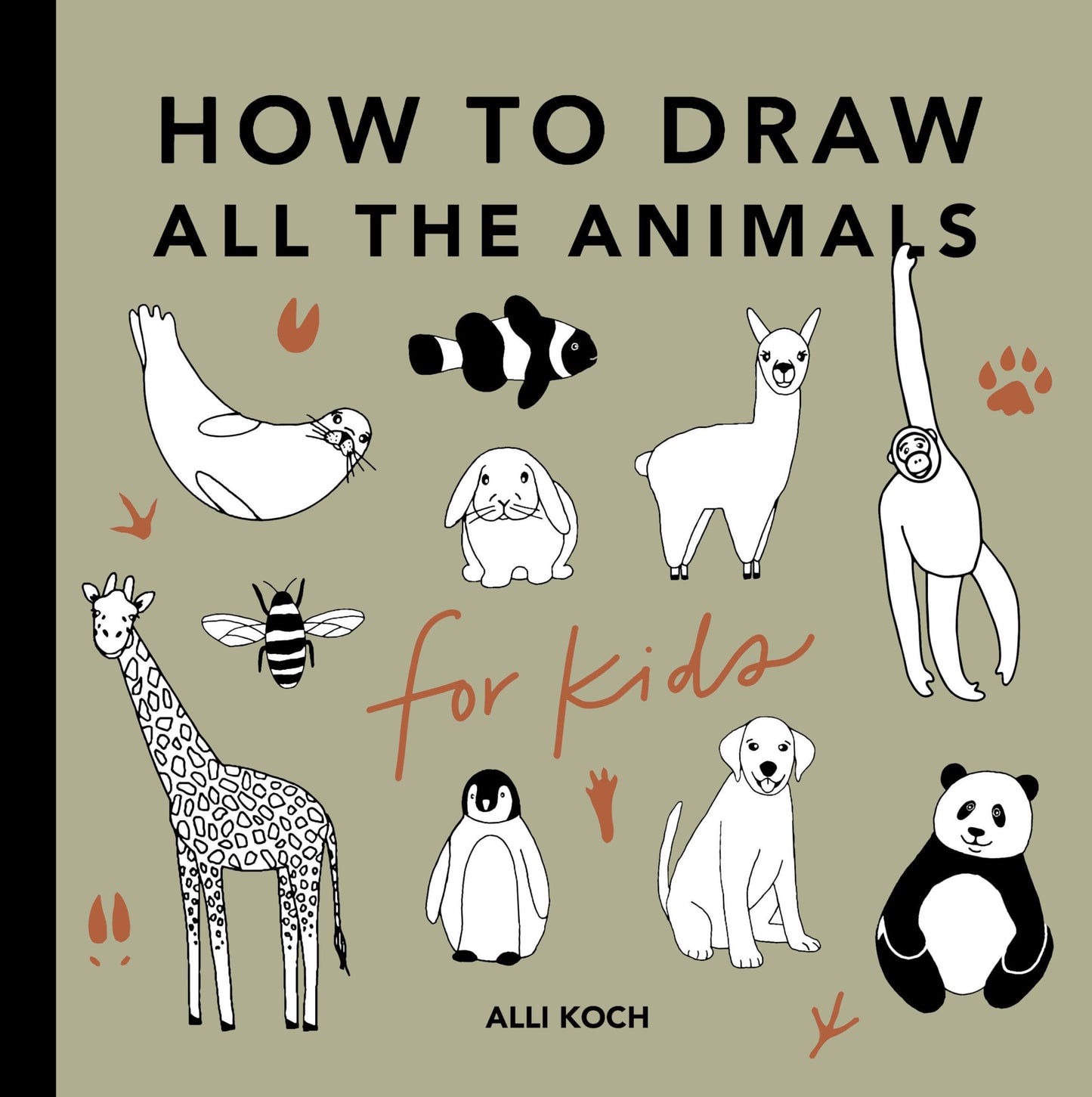 All the Animals: How to Draw Books for Kids with Dogs, Cats, Lions, Dolphins, and More: 3 (How to Draw For Kids Series)