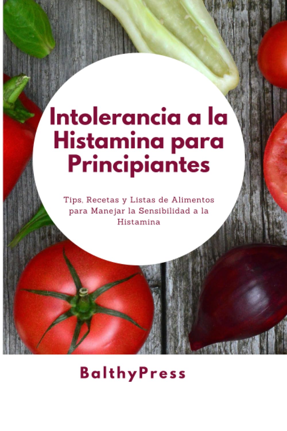 Libro: Intolerancia a la Histamina para Principiantes: Tips, Recetas y Listas de Alimentos para Manejar la Sensibilidad a la Histamina (Spanish Edition)
