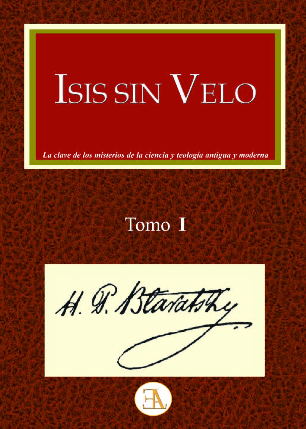 Libro: Isis sin velo: Tomo I, La clave de los misterios de la ciencia y teología antigua y moderna. (Teosofía)