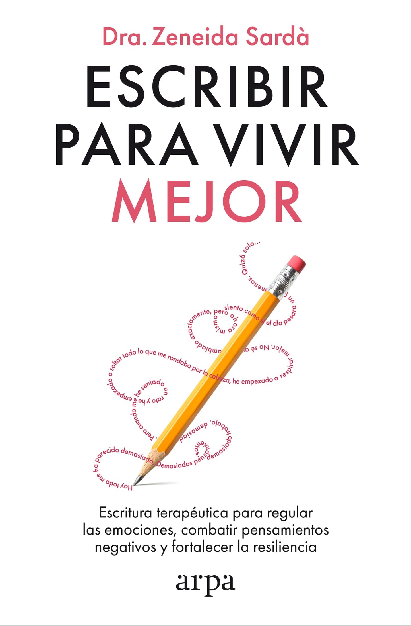 Libro: Escribir para vivir mejor: Escritura terapéutica para regular las emociones, combatir pensamientos negativos y fortalecer la resiliencia (Psicología)