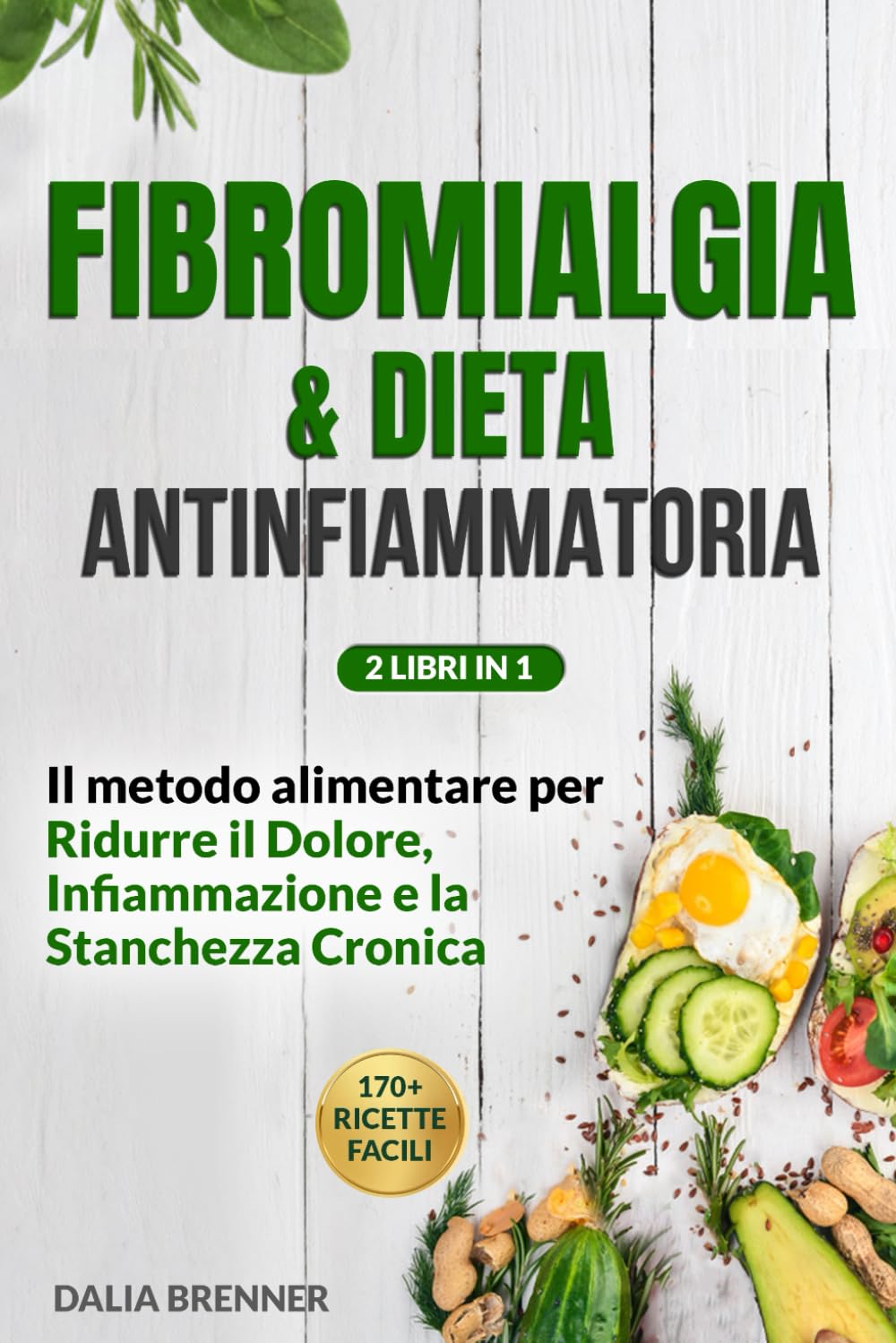 Libro: FIBROMIALGIA E DIETA ANTINFIAMMATORIA: Il Metodo Alimentare per Ridurre il Dolore, Infiammazione e la Stanchezza Cronica