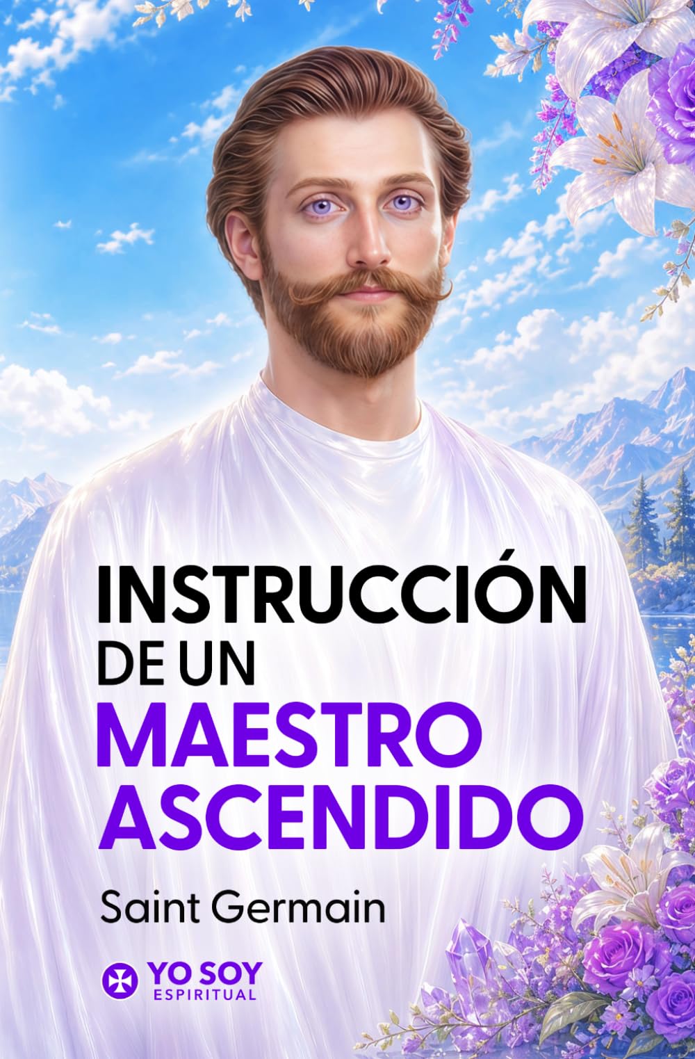 Libro: Instrucción de un Maestro Ascendido - Saint Germain: Profecías, Decretos y Discursos del YO SOY para lograr disciplina, autocontrol y liberación