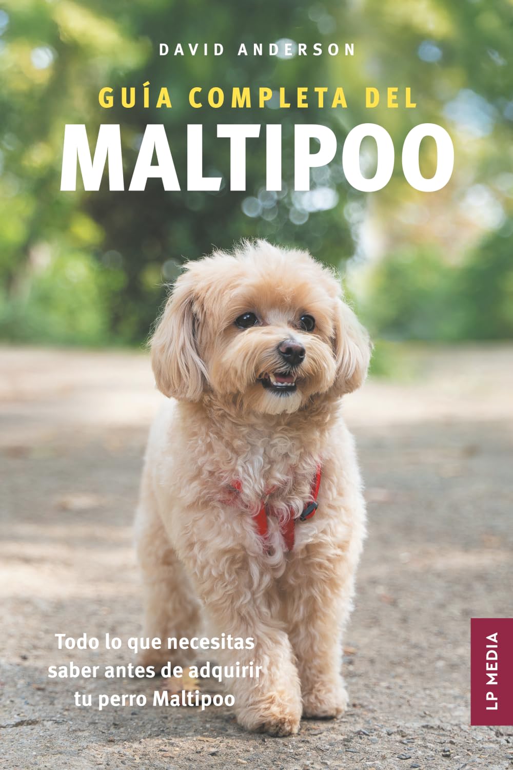 Libro: Guía completa del Maltipoo: Todo lo que necesitas saber antes de adquirir tu perro Maltipoo