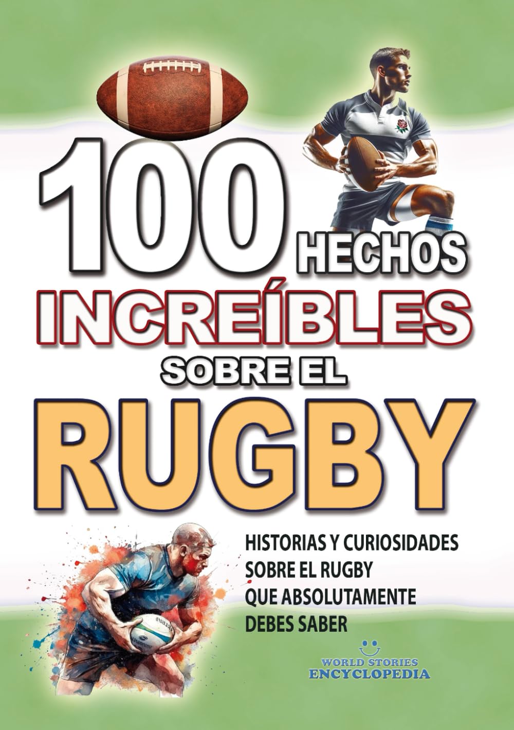 Libro: 100 HECHOS INCREÍBLES SOBRE EL RUGBY: Historias y Curiosidades sobre el Rugby que Absolutamente debes Saber (HECHOS HISTORIAS Y CURIOSIDADES INCREÍBLES)
