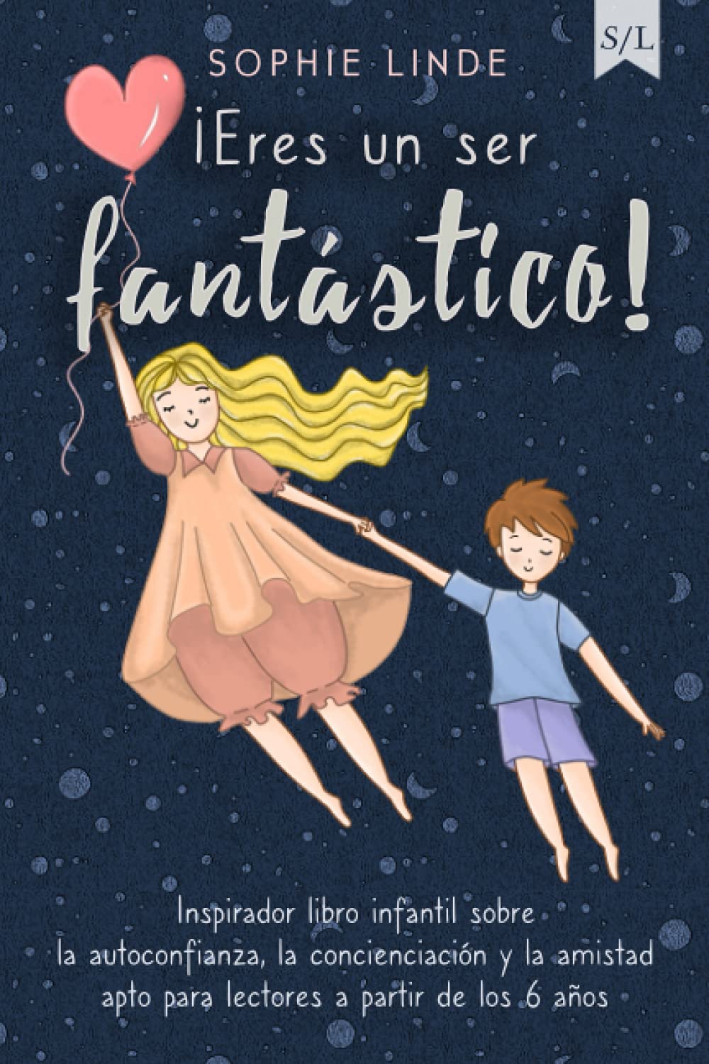 Libro: ¡Eres un ser fantástico!: Inspirador libro infantil sobre la autoconfianza, la concienciación y la amistad - apto para lectores a partir de los 6 años