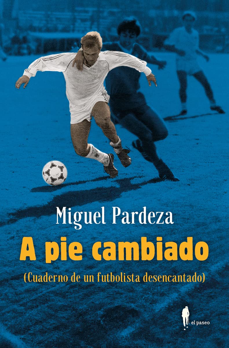 Libro: A pie cambiado. Cuaderno de un futbolista desencantado: Cuaderno de un futbolista desencantado