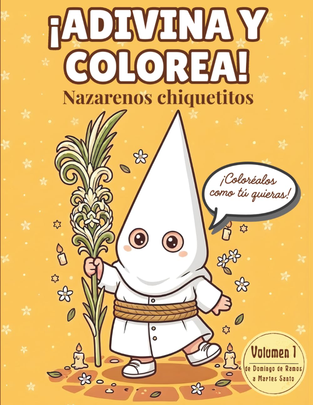 Libro: ¡Adivina y colorea! Nazarenos chiquetitos: Libro infantil con adivinanzas y dibujos para colorear inspirados en las tradiciones de Semana Santa (Spanish Edition)