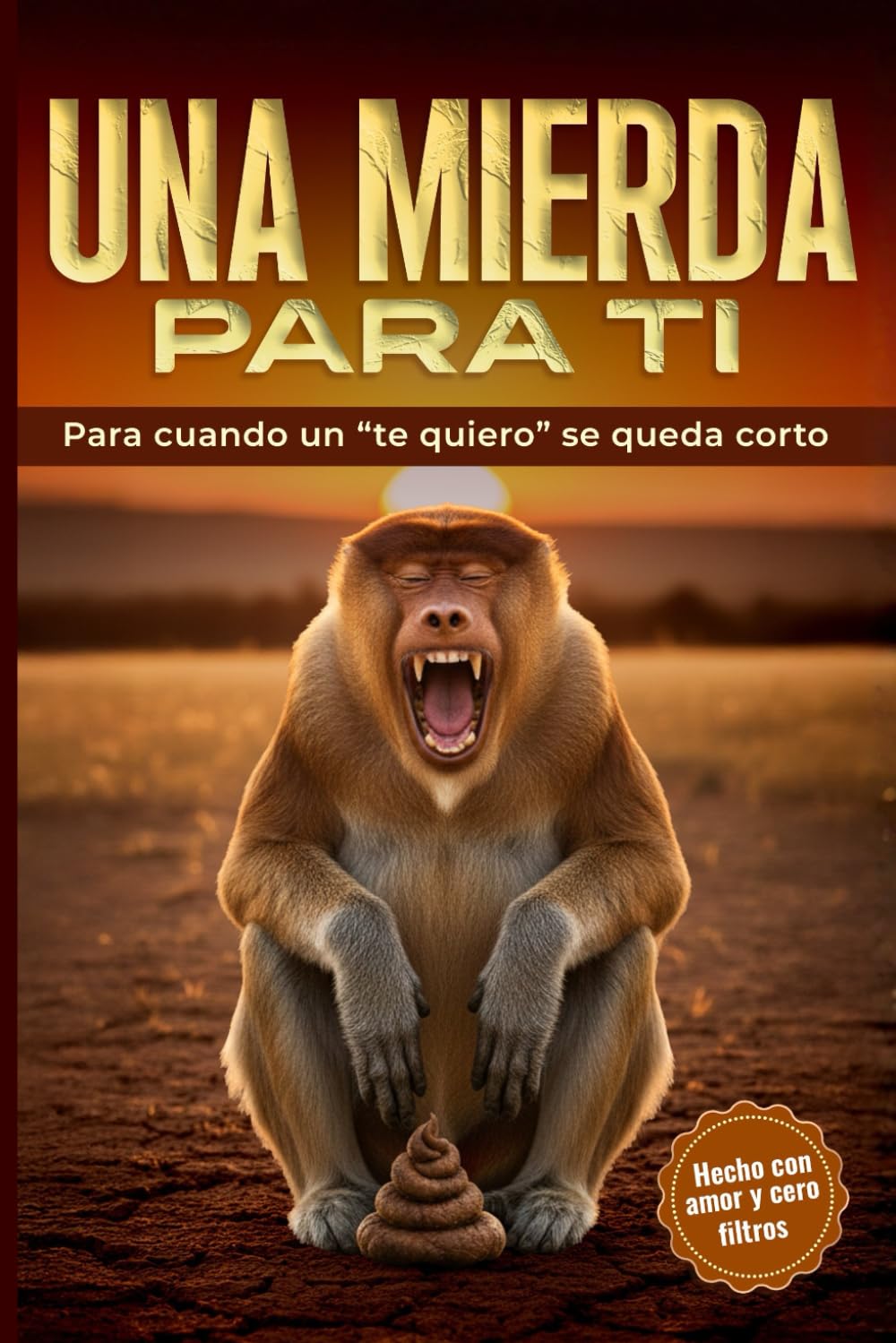 Libro: Una mierda para ti. Para cuando un “te quiero” se queda corto: El libro de humor más sincero y salvaje para regalar a tus amigos | Regalo original para amigo invisible, reyes, navidad.