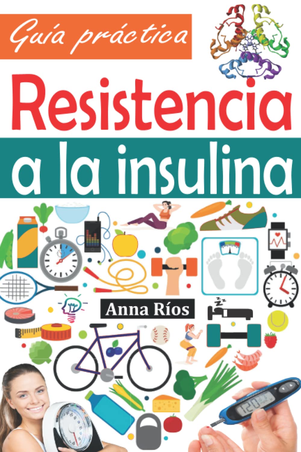 Libro: Resistencia a la insulina: Guía práctica para comprender, gestionar y revertir la resistencia a la insulina, detener la prediabetes, prevenir la ... y perder grasa corporal (Spanish Edition)