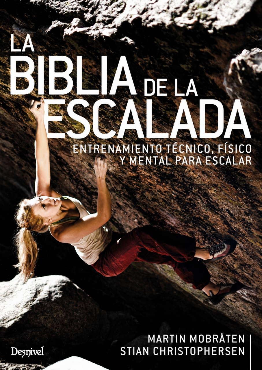 Libro: La Biblia De la escalada. Entrenamiento Técnico, físico y Mental para escalar (MANUALES DE ESCALADA DESNIVEL)