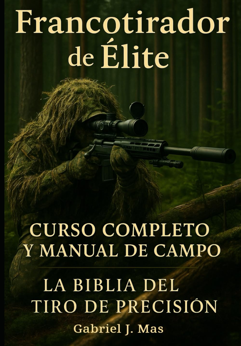Libro: Francotirador Élite: Dominio del Tiro de Precisión: La Guía Completa para Convertirte en un Experto en Técnicas, Balística y Tácticas de Francotirador