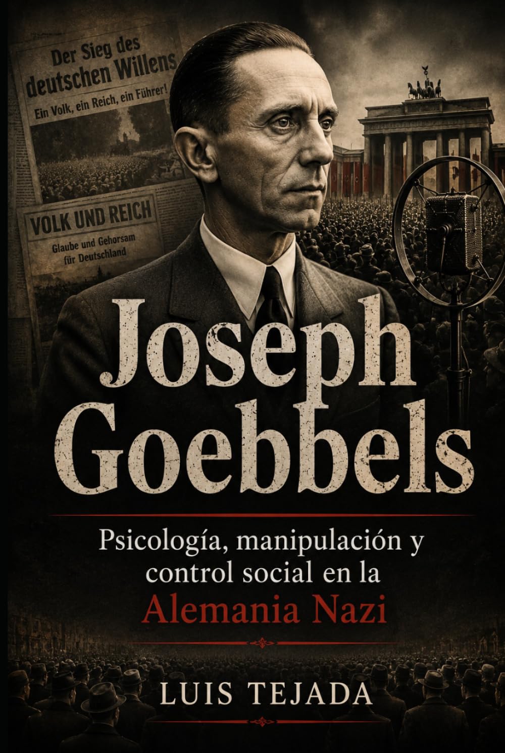 Libro: Joseph Goebbels: Psicología, manipulación y control social en la Alemania Nazi (Ideología de Adolfo Hitler) (Spanish Edition)
