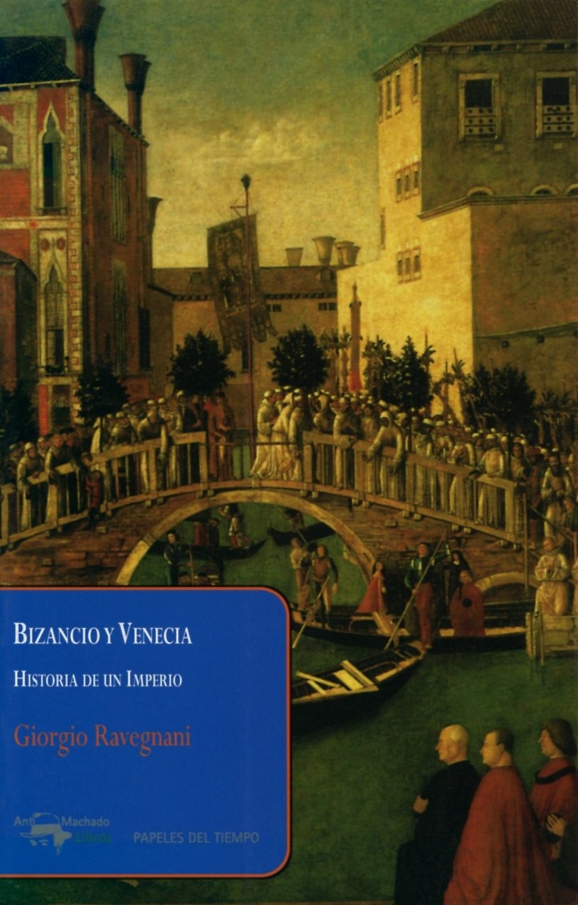 Libro: Bizancio y Venecia: Historia de un Imperio: 23 (Papeles del tiempo)
