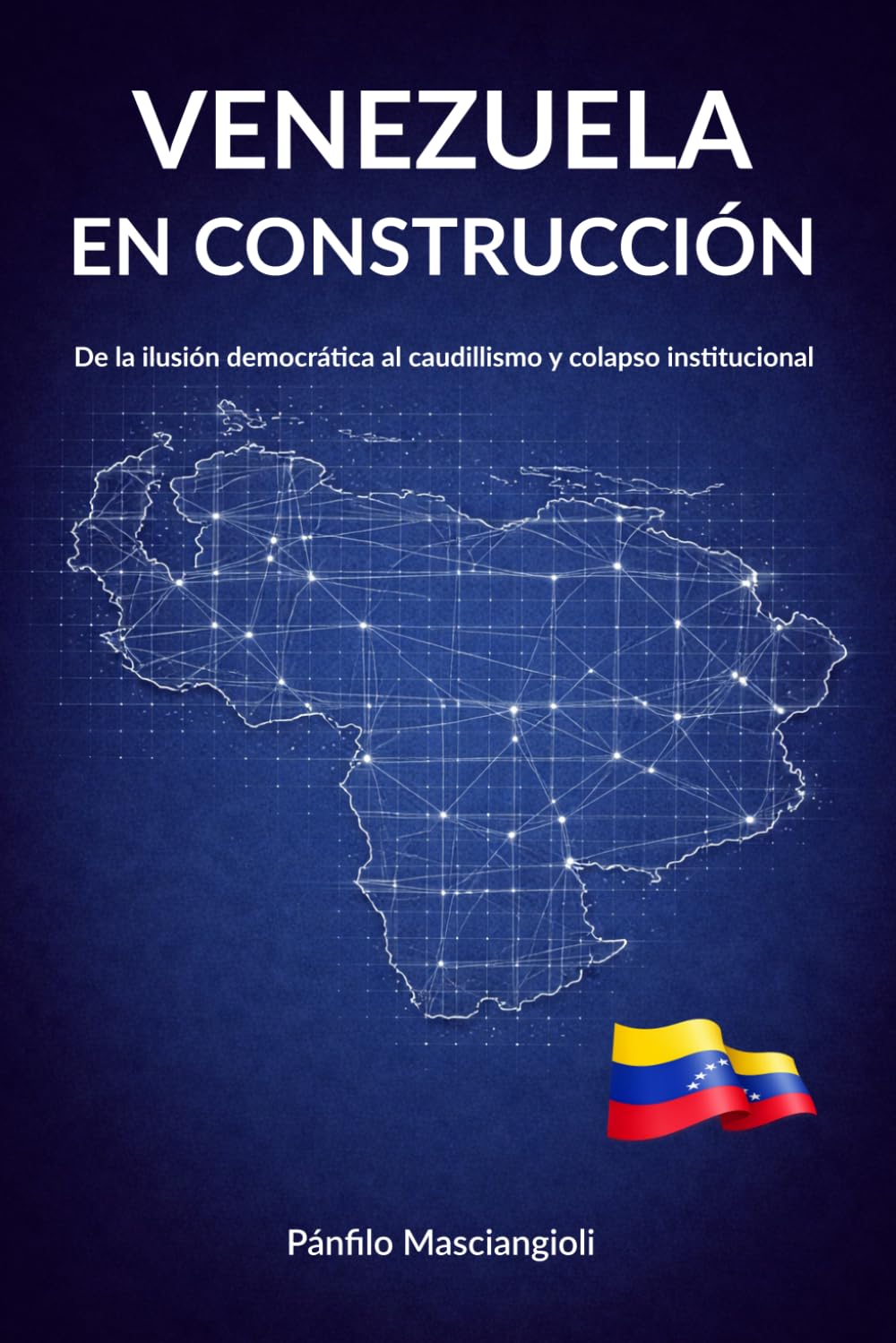 Libro: VENEZUELA EN CONSTRUCCIÓN: De los Caudillos a las Instituciones (Spanish Edition)