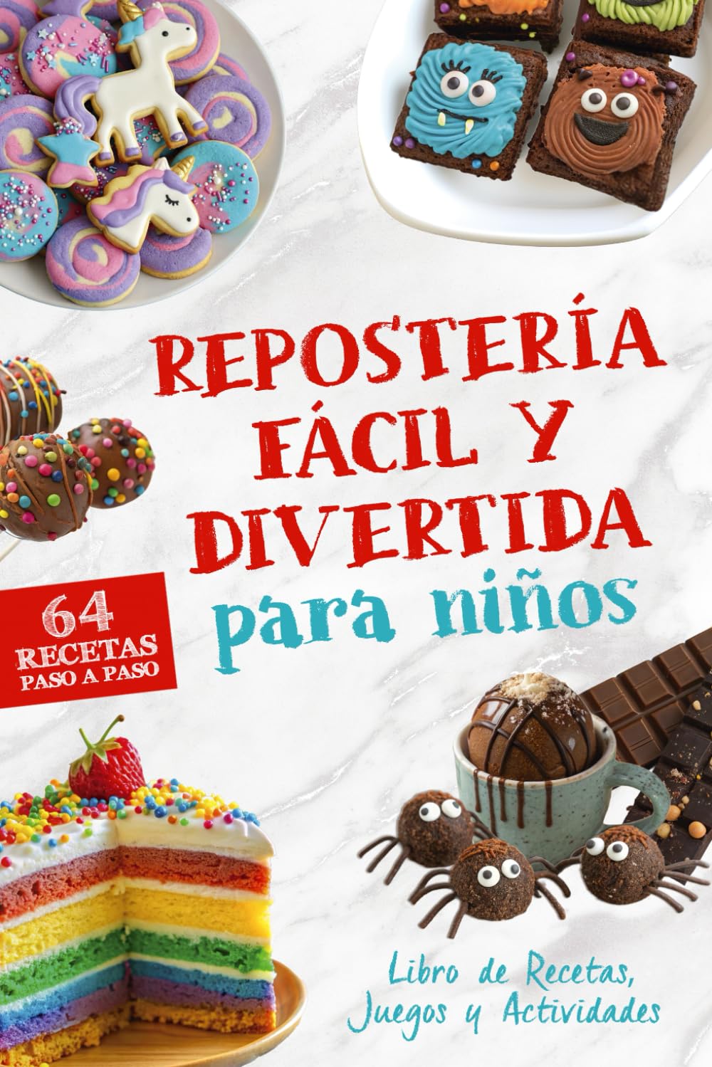 Libro: Repostería Fácil y Divertida para Niños, Libro de Recetas de Postres: 64 Recetas Paso a Paso para Jugar, Aprender y Compartir en Familia (Cocina Divertida para Niños y Familias)