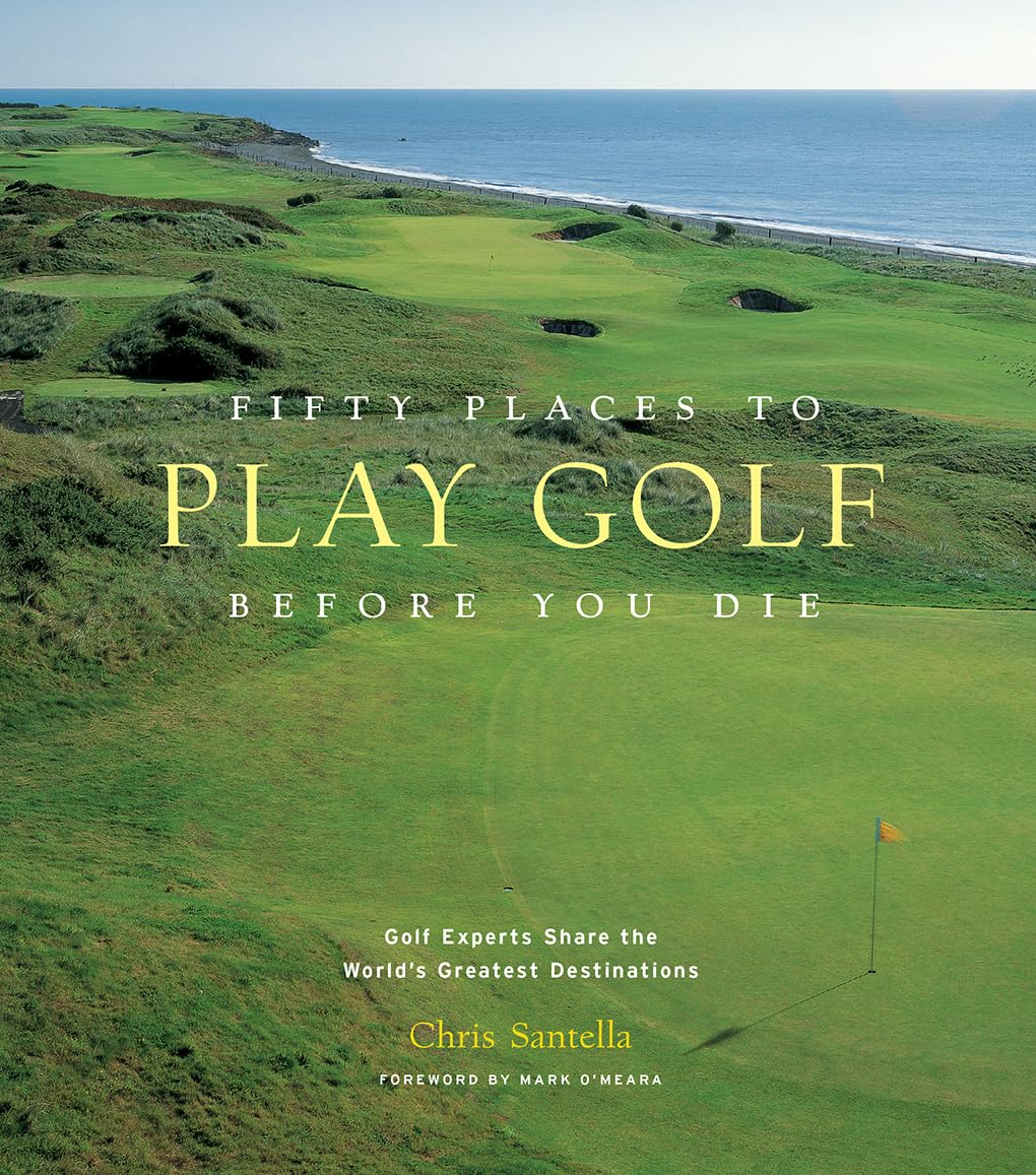 Libro: Fifty Places to Play Golf Before You Die: Golf Experts Share the World's Greatest Destinations