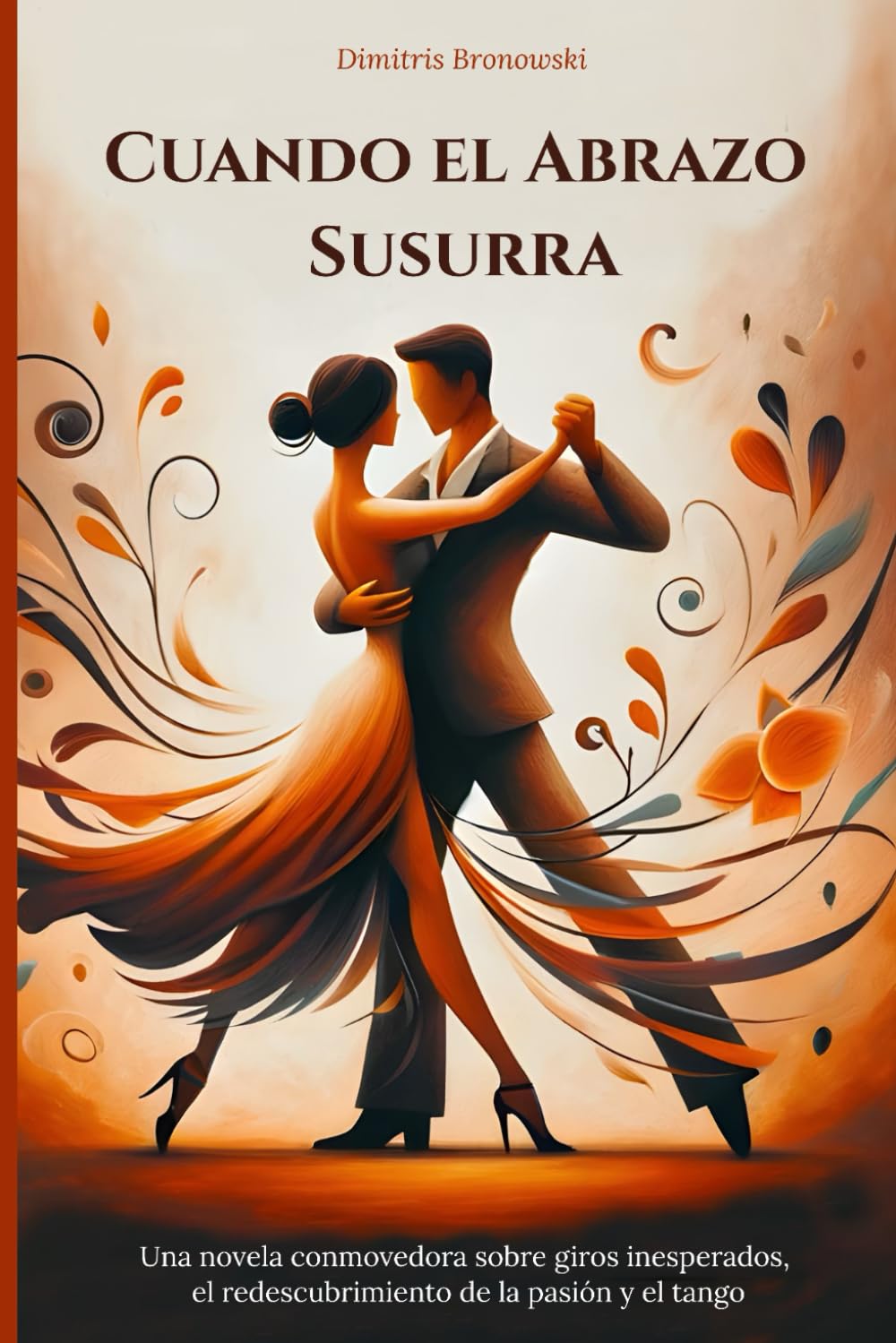 Libro: Cuando el Abrazo Susurra: Una novela conmovedora sobre giros inesperados, el redescubrimiento de la pasión y el tango (Spanish Edition)