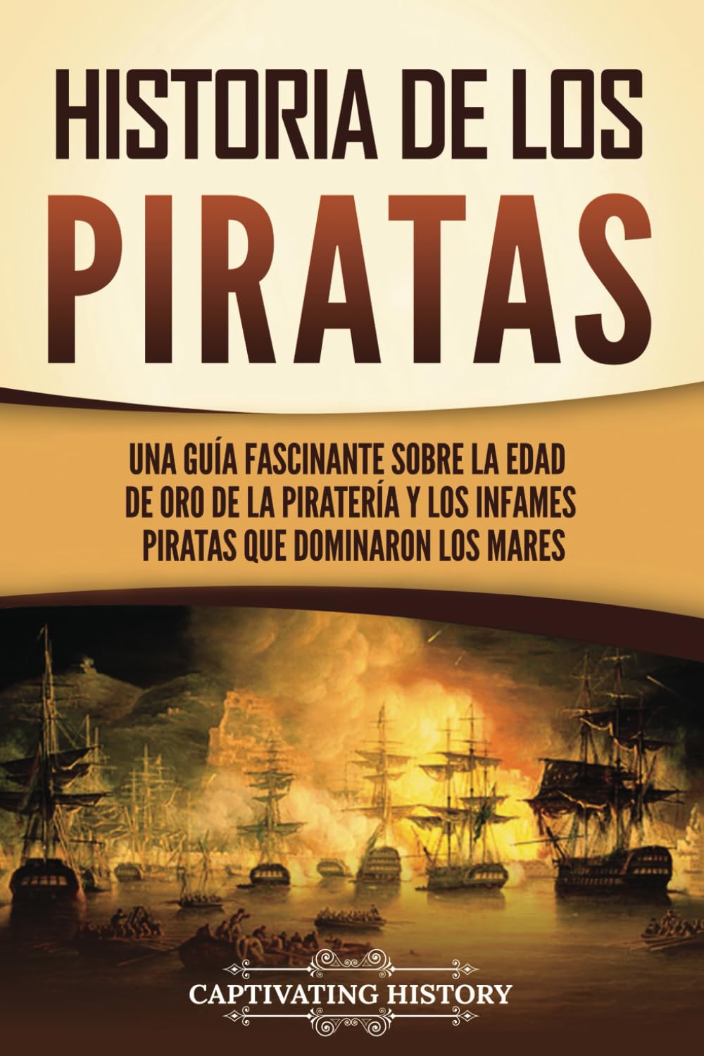 Libro: Historia de los piratas: Una guía fascinante sobre la Edad de oro de la piratería y los infames piratas que dominaron los mares (Historia Moderna Temprana)