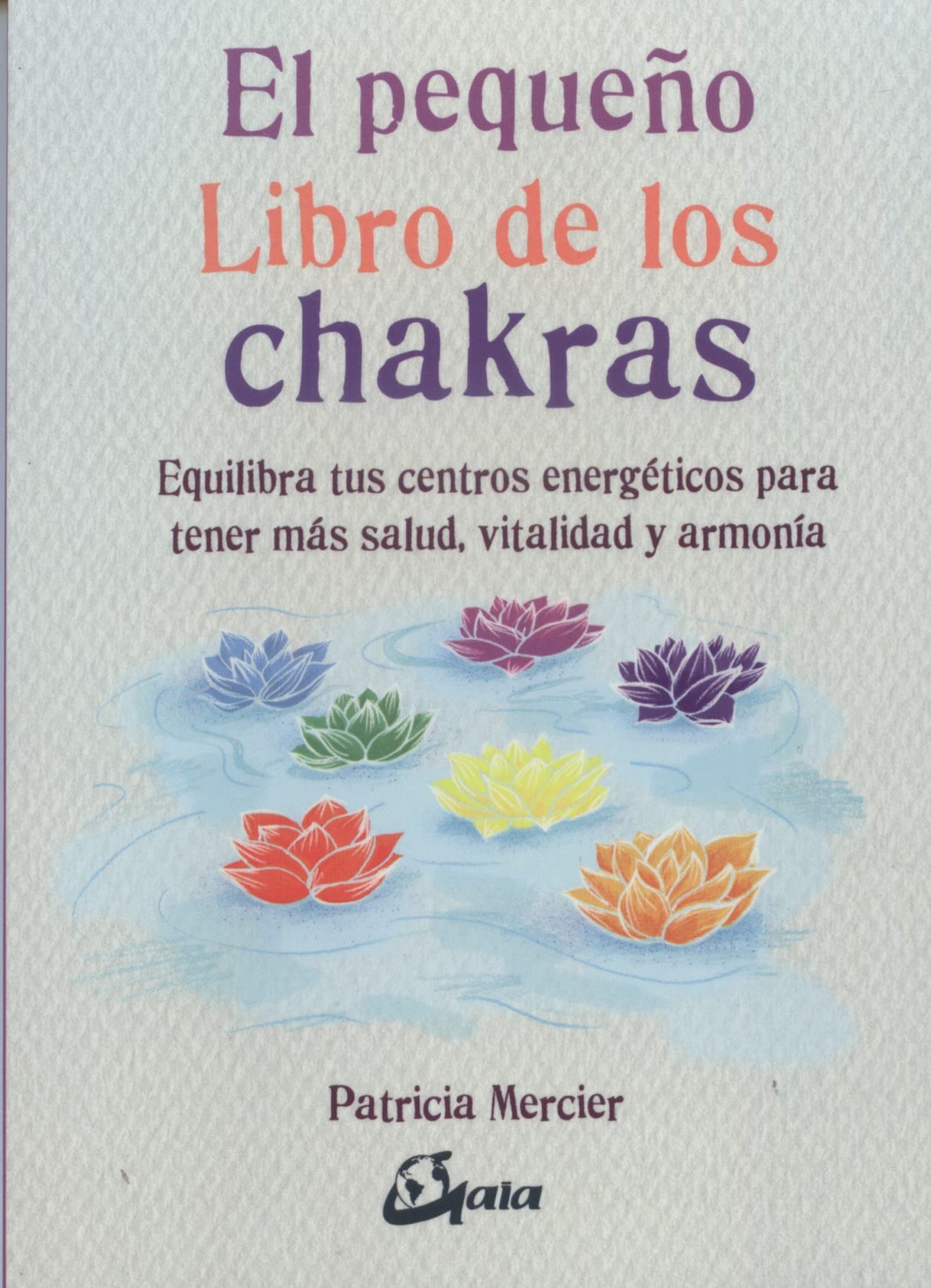 Libro: El pequeño libro de los chakras. Equilibra tus centros energéticos para tener más salud, vitalidad y armonía
