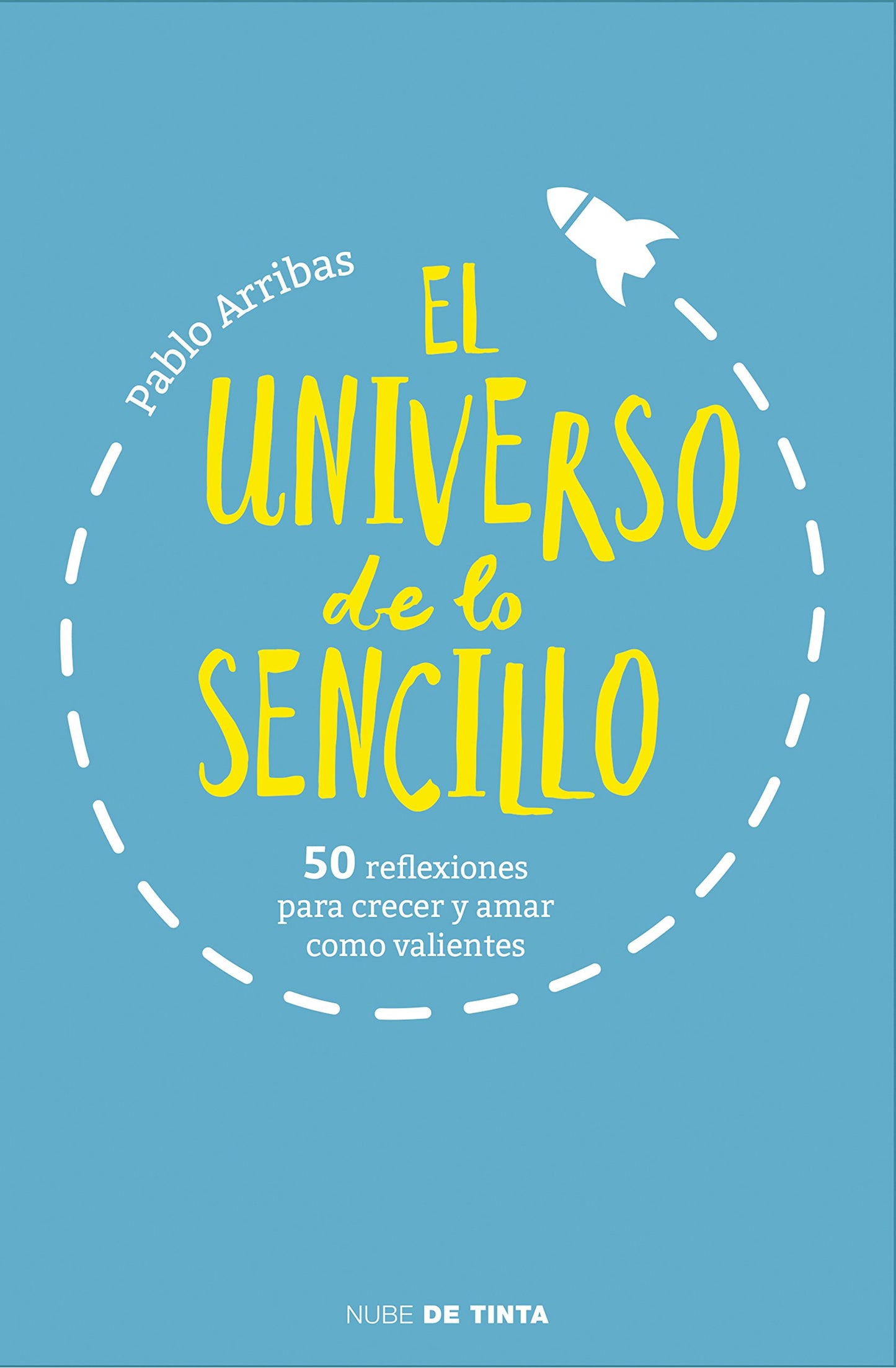 Libro: El universo de lo sencillo: 50 reflexiones para crecer y amar como valientes (Nube de Tinta)