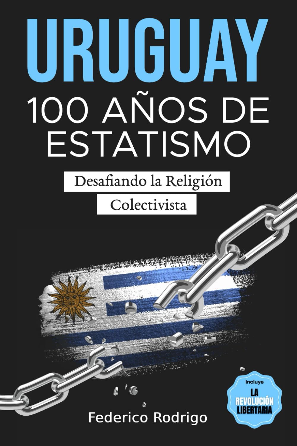 Libro: Uruguay - 100 Años de Estatismo: Desafiando la Religión Colectivista (Spanish Edition)
