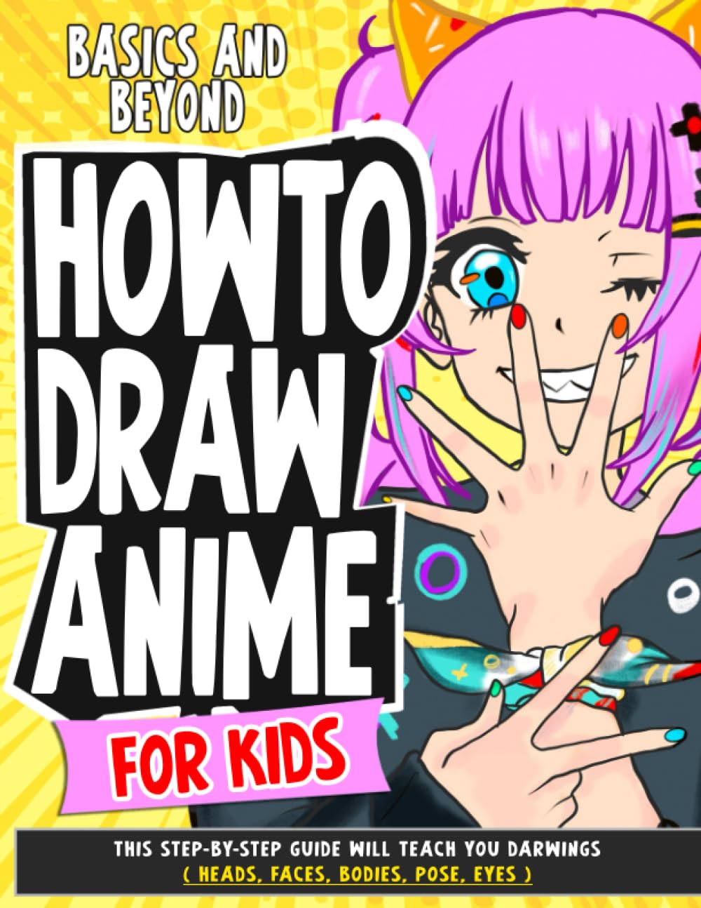 Libro: How To Draw Anime for Kids Basics and Beyond: This Step-By-Step Guide Will Teach You darwings ( Heads, Faces, Bodies, Pose, eyes ) (How To Draw Anime - Manga)