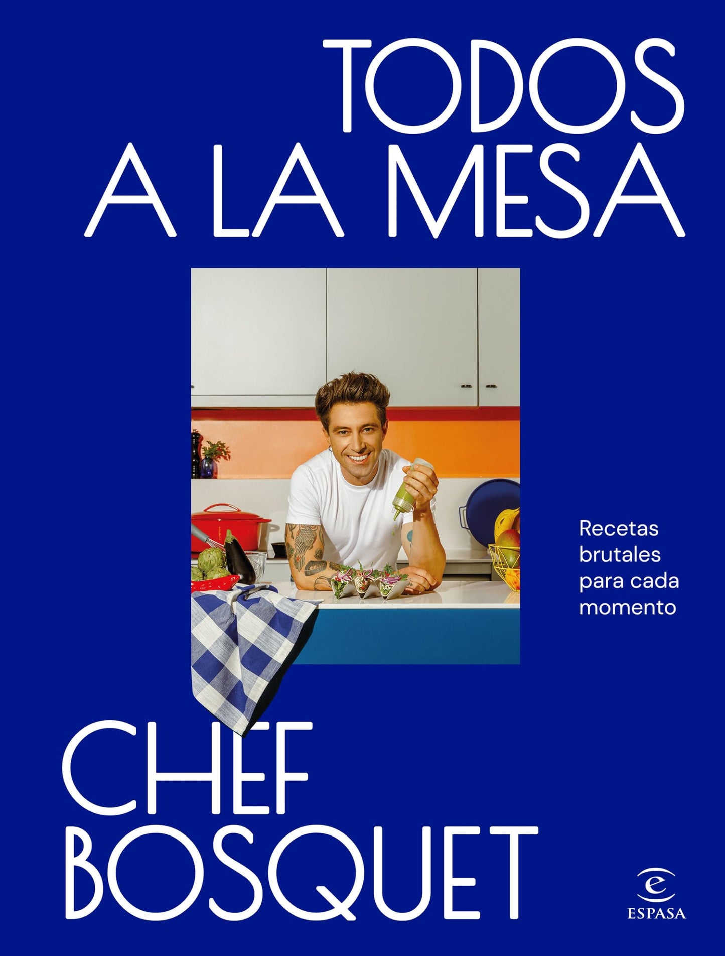 Libro: Todos a la mesa: Recetas brutales para cada momento (Espasa Gastronomía)