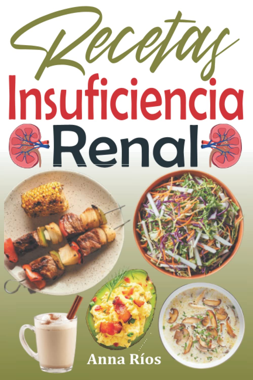 Libro: Recetas Insuficiencia Renal: Recetas bajas en sodio, potasio y fósforo para controlar mejor su enfermedad renal crónica y salvar sus riñones de la diálisis a largo plazo (Libro de cocina dieta renal)