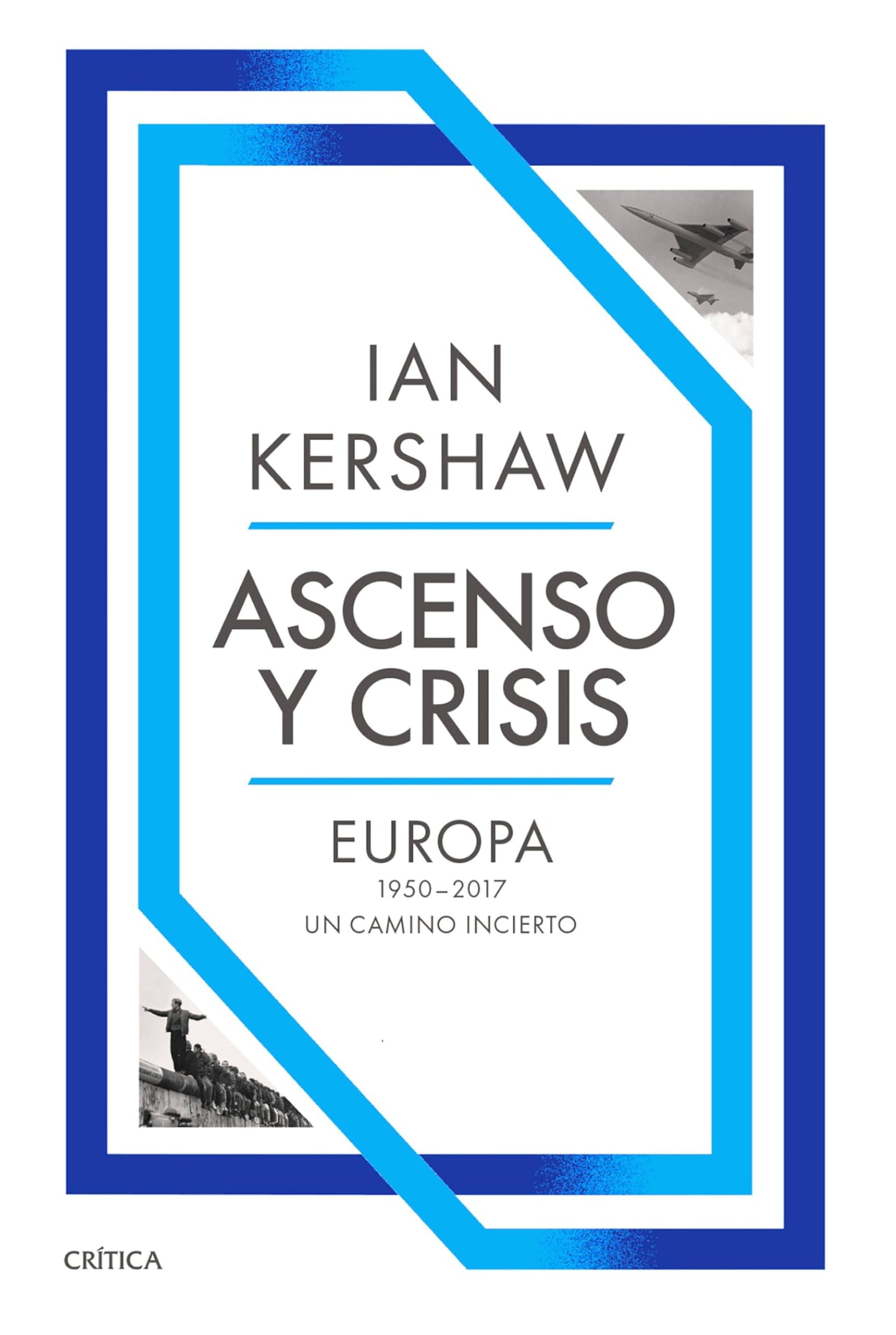 Libro: Ascenso y crisis: Europa 1950-2017: un camino incierto (Memoria Crítica)