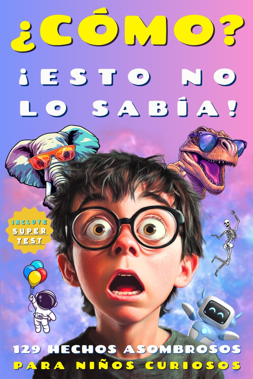 Libro: ¿CÓMO? ¡ESTO NO LO SABÍA!: Más de 100 curiosidades divertidas sobre ciencia, espacio, animales y mucho más para niños de 6 a 10 años