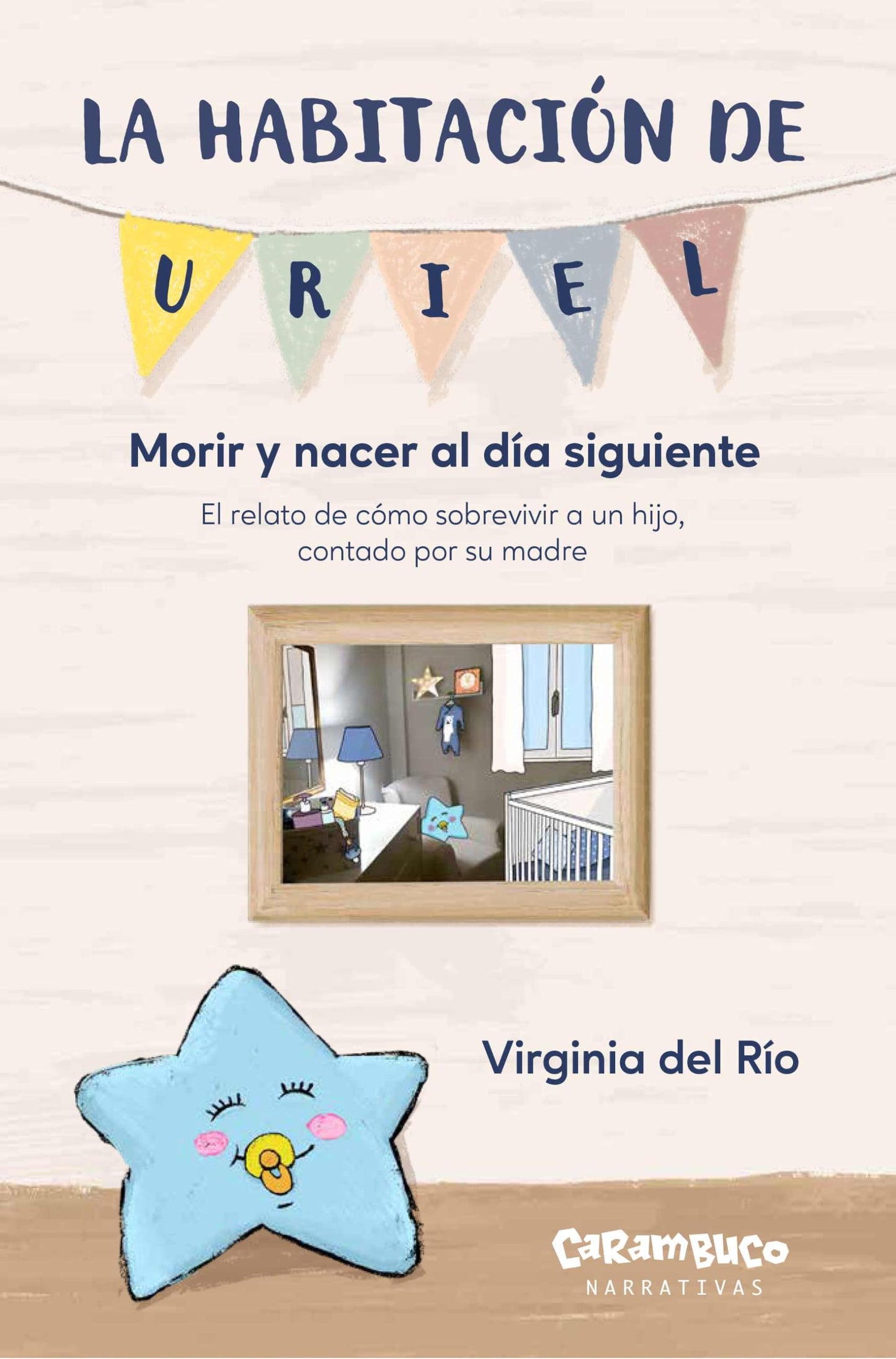 Libro: La habitación de Uriel: Morir y nacer al día siguiente. Obra autobiográfica sobre el duelo perinatal. (Carambuco Narrativas)