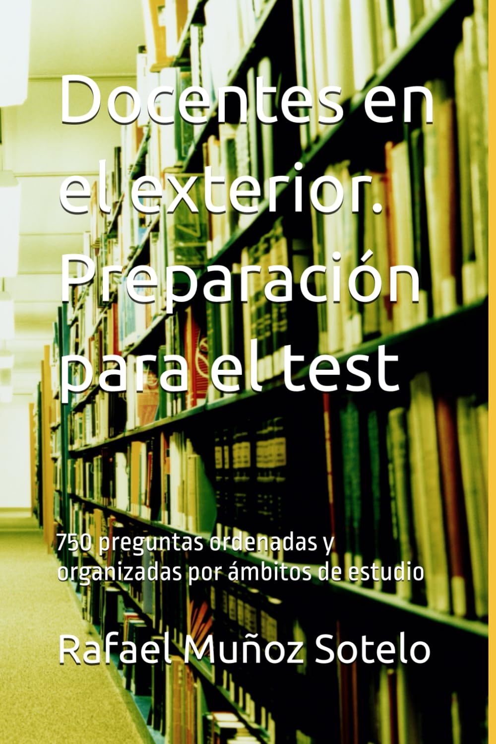Libro: Docentes en el exterior. Preparación para el test: 750 preguntas ordenadas y organizadas por ámbitos de estudio (Spanish Edition)