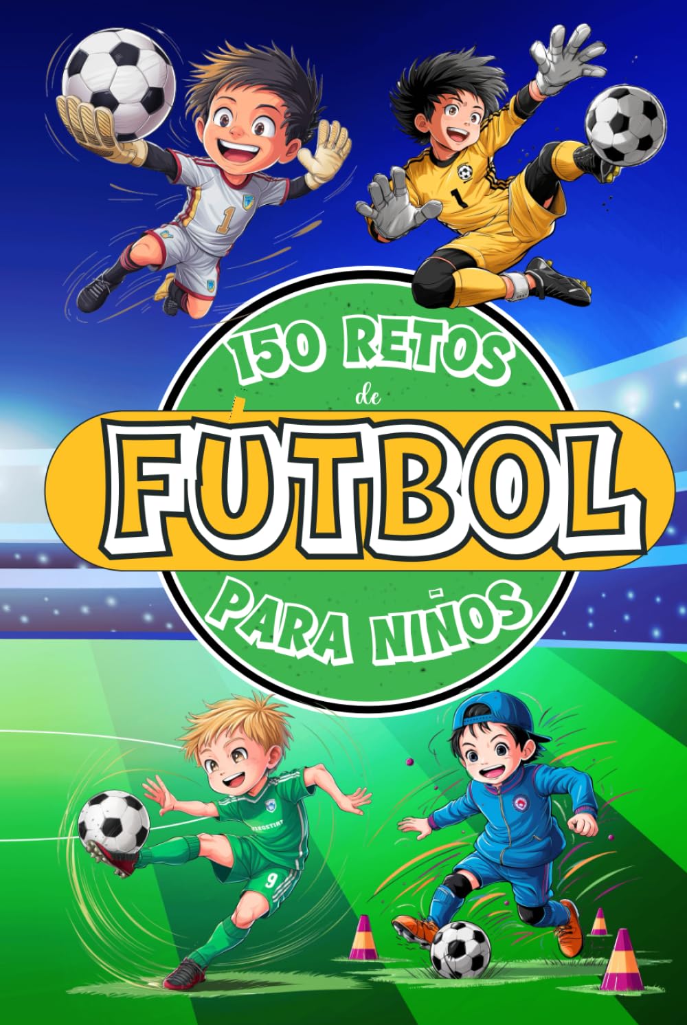 Libro: 150 RETOS DE FÚTBOL PARA NIÑOS: Libro de Fútbol para Niños de 8 a 12 Años, A Color con Desafíos, Juegos, Motivación, Valores, Diversión y Mucho ... para Jóvenes Campeones) (Spanish Edition)