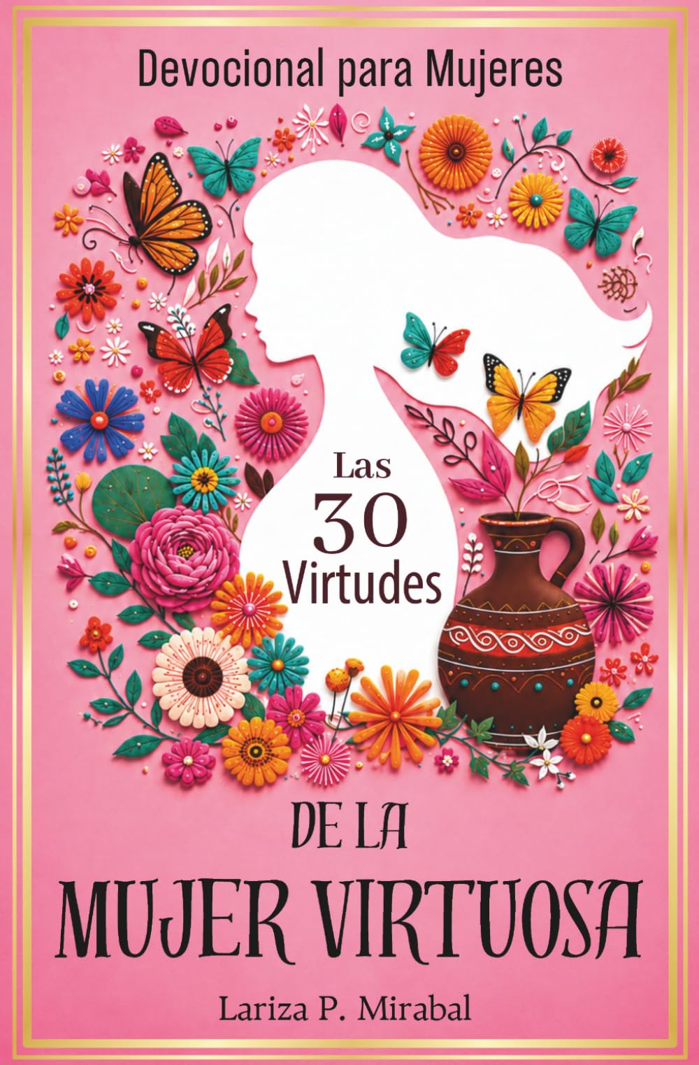 Libro: DEVOCIONAL PARA MUJERES: LAS 30 VIRTUDES DE LA MUJER VIRTUOSA: Con actividades, preguntas de reflexión, oraciones, frases de mujeres célebres y espacio para notas. (Spanish Edition)