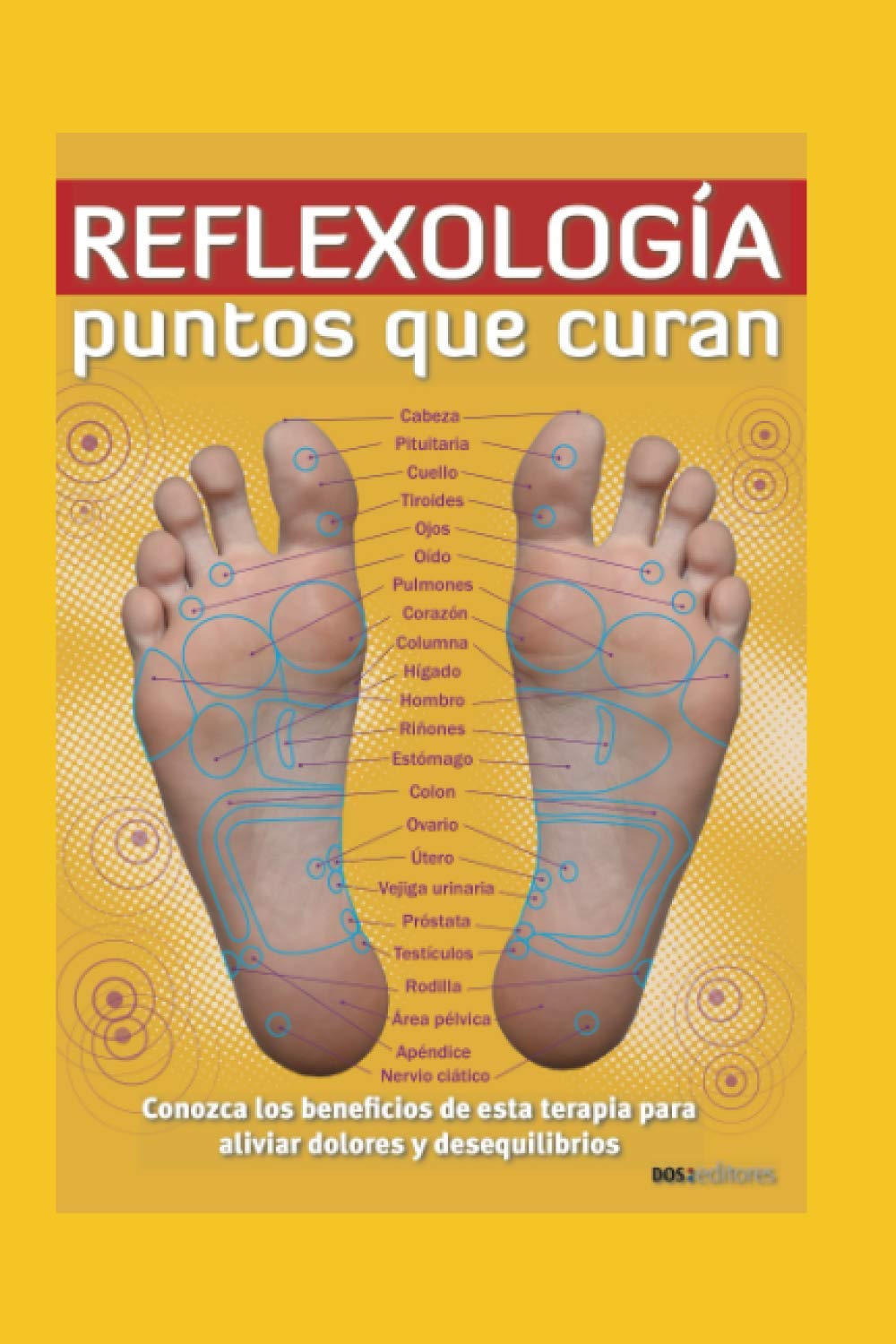 Libro: REFLEXOLOGÍA: PUNTOS QUE CURAN: conozca los beneficios de esta terapia para aliviar dolores y desequilibrios (MASAJES Y REFLEXOLOGIA) (Spanish Edition)