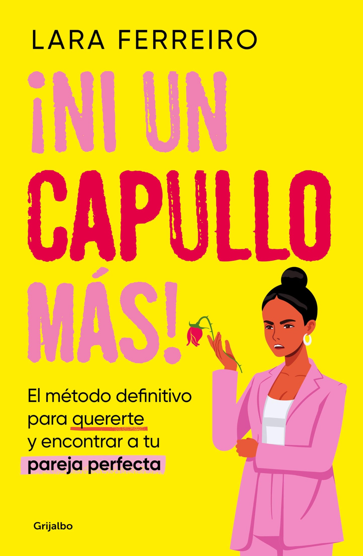 Libro: ¡Ni un capullo más!: El método definitivo para quererte y encontrar a tu pareja perfecta (Psicología)