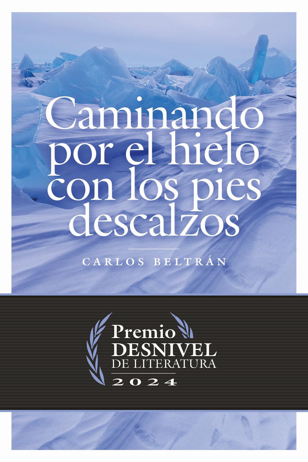 Libro: Caminando por el hielo con los pies descalzos (Premio Desnivel de Literatura)