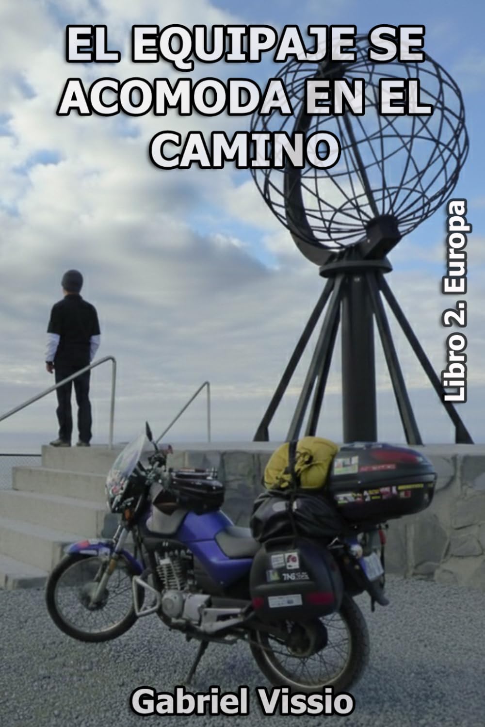 Libro: EL EQUIPAJE SE ACOMODA EN EL CAMINO: La vuelta al mundo en 125CC. Europa