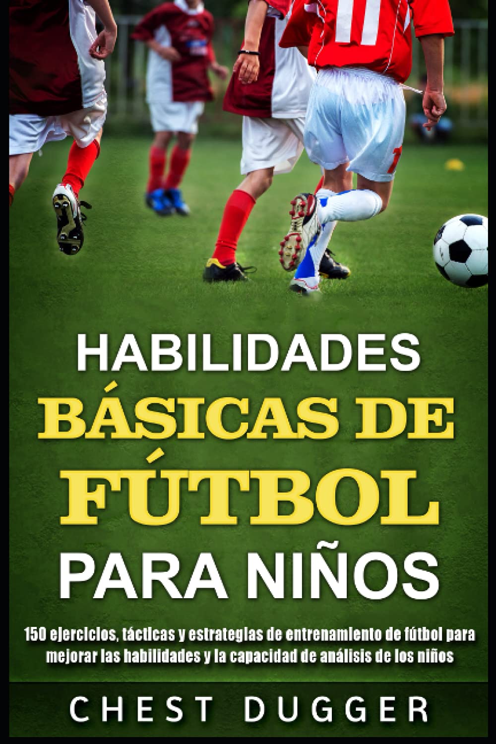 Libro: Habilidades Básicas de Fútbol para Niños: 150 ejercicios, tácticas y estrategias de entrenamiento de fútbol para mejorar las habilidades y la capacidad de análisis de los niños (Spanish Edition)