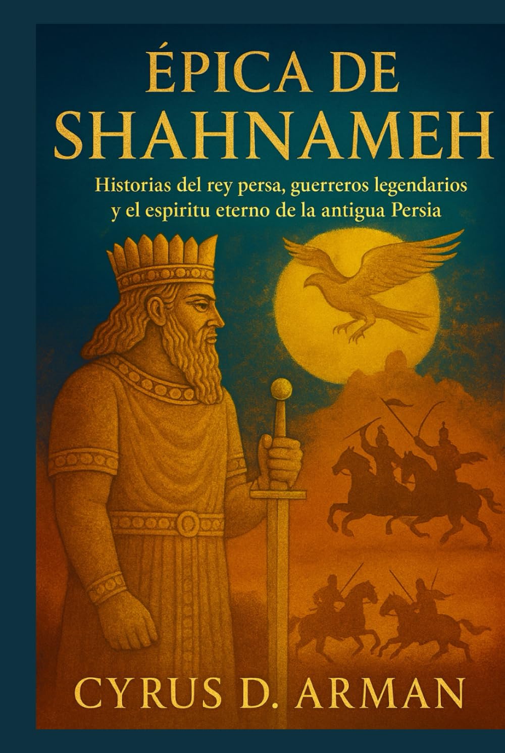 Libro: ÉPICA DE SHAHNAMEH: Historias del rey persa, guerreros legendarios y el espíritu eterno de la antigua Persia