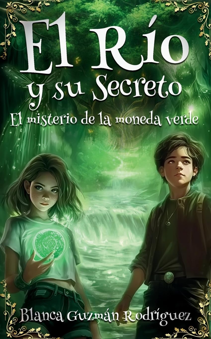 Libro: El río y su secreto: Una mágica aventura de hermanos, valentía y mundos ocultos para niños entre 8 y 12 años. (Spanish Edition)