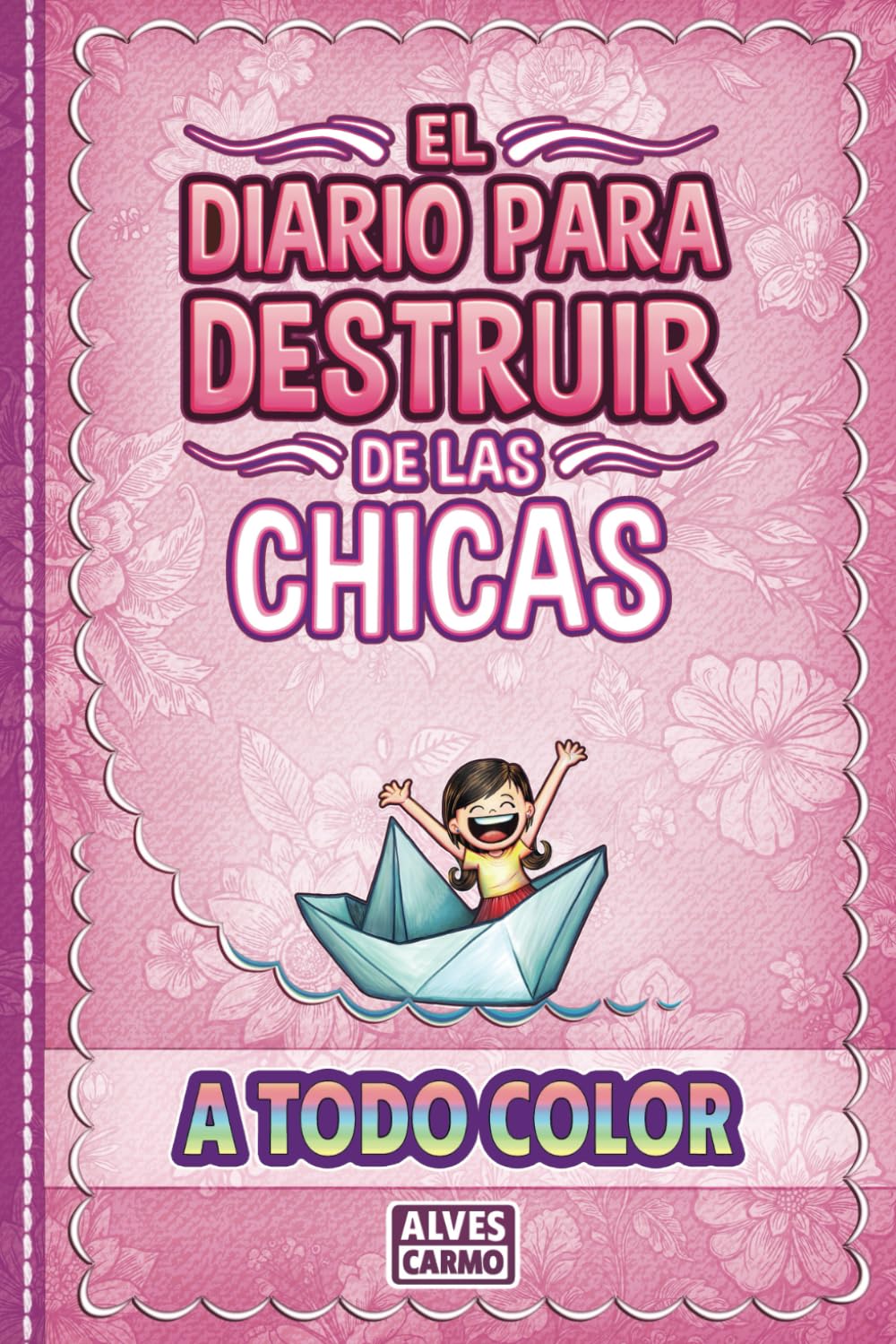 Libro: El Diario para Destruir de las Chicas - A Todo Color: Libro interactivo de retos divertidos y educativos para niñas y chicas jóvenes.