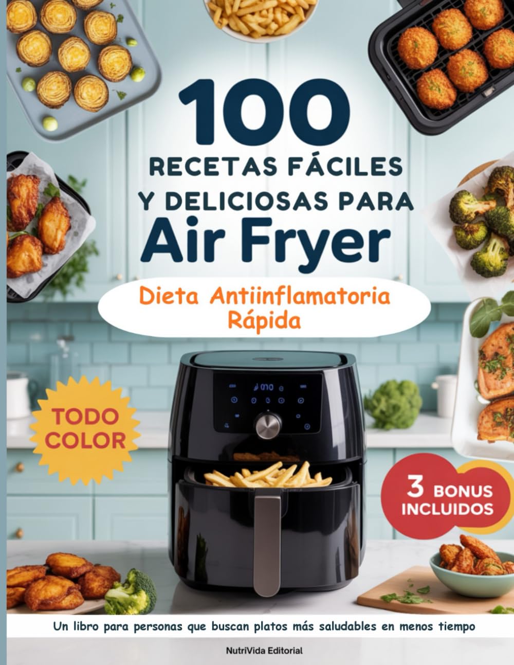 Libro: 100 Recetas Fáciles y Deliciosas Para Air Fryer: Dieta Antiinflamatoria Rápida y Fácil. Un libro para personas que buscan platos más saludables en menos tiempo. (Spanish Edition)