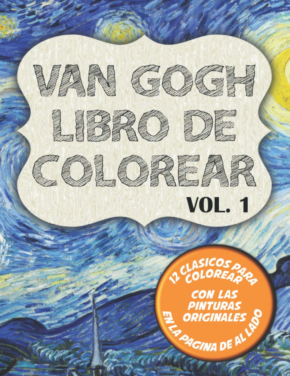 Libro: Van Gogh Libro de colorear Vol. 1: 12 clásicos para dibujar y pinturas originales al lado con Lirios , la Noche Estrellada y 10 más (Spanish Edition)