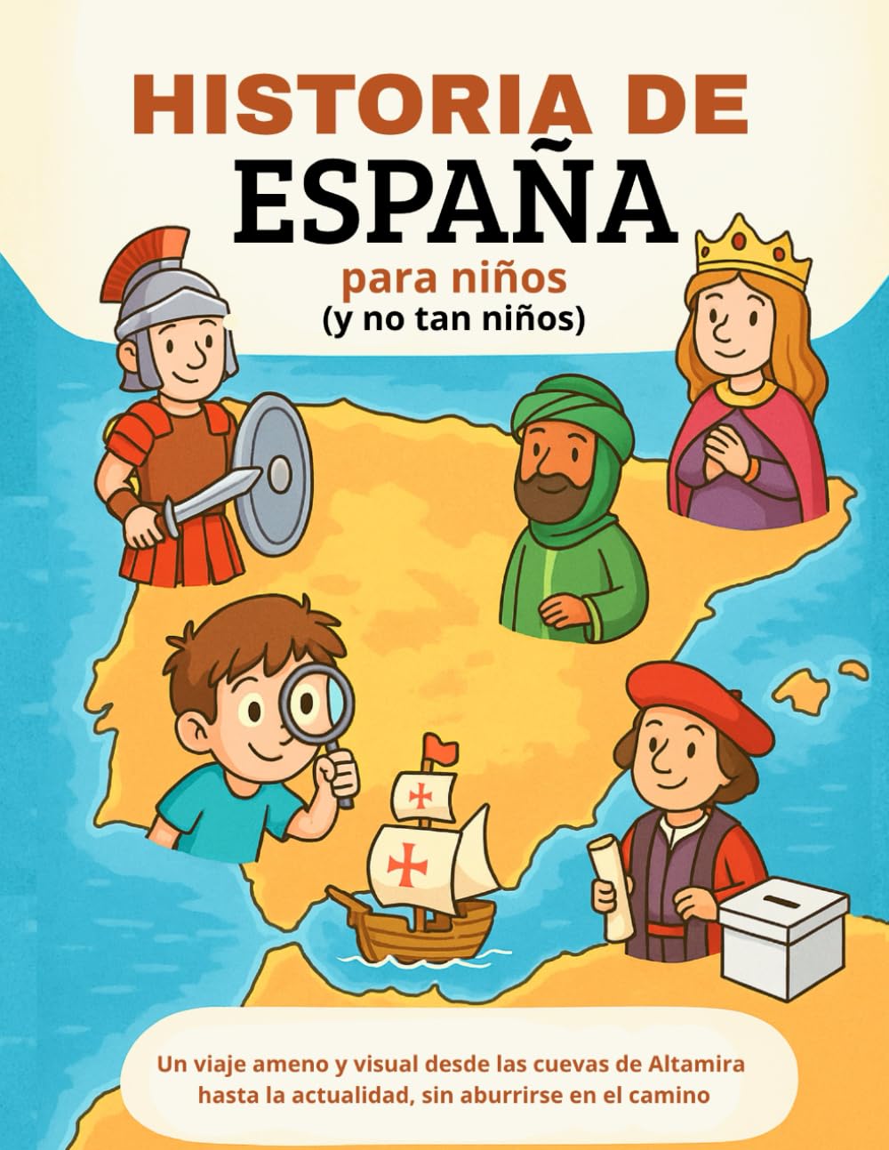 Libro: Historia de España para niños (y no tan niños): Un viaje ameno y visual desde las cuevas de Altamira hasta la actualidad, sin aburrirse en el camino (Spanish Edition)