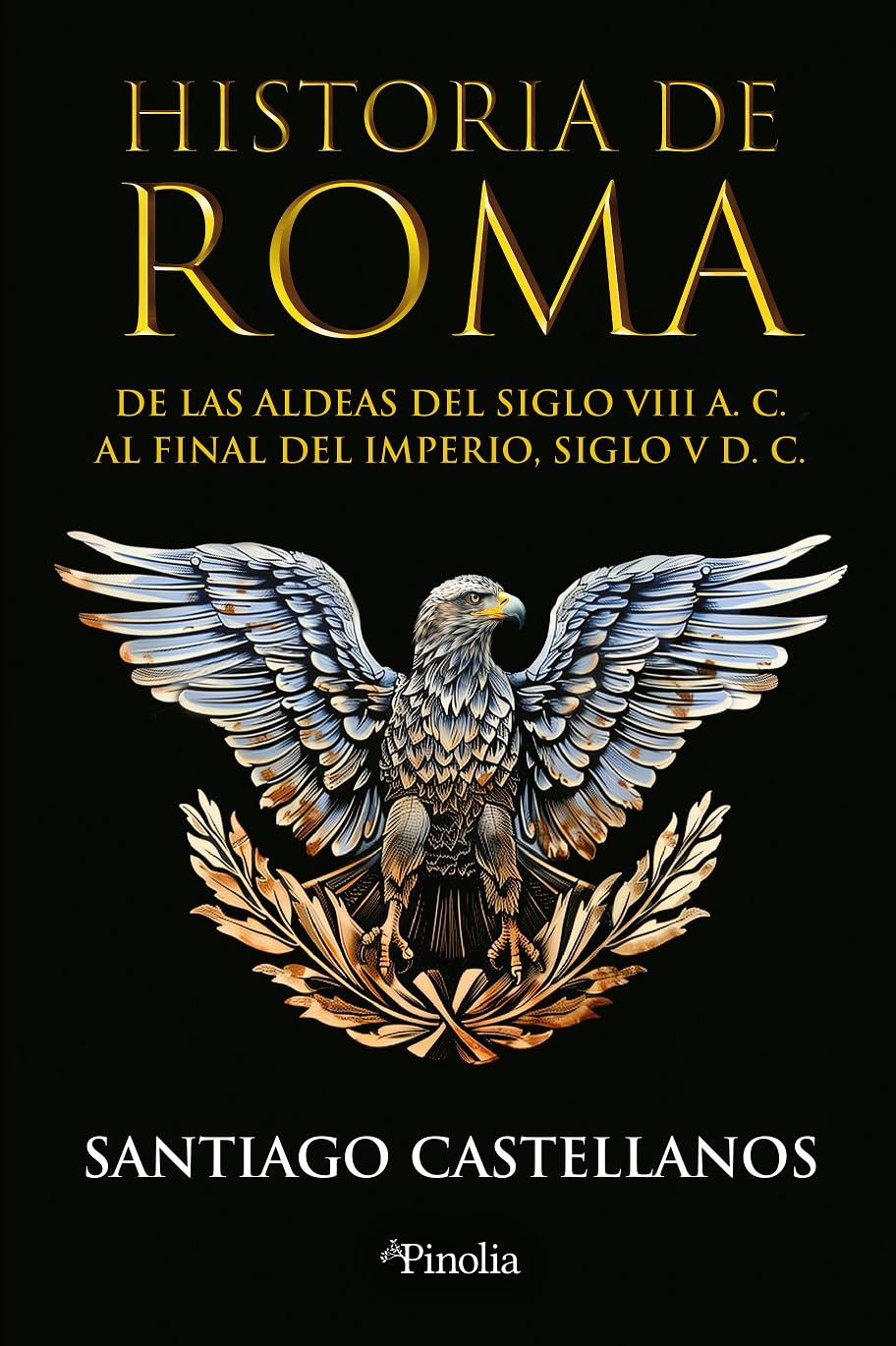 Libro: Historia de Roma: De las aldeas del siglo VIII a. C. al final del Imperio siglo V d. C. (Divulgación histórica)