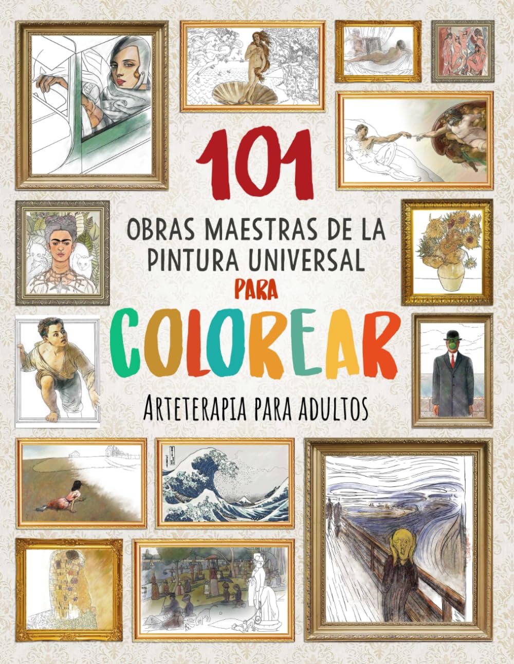 Libro: 101 OBRAS MAESTRAS DE LA PINTURA UNIVERSAL PARA COLOREAR: Arteterapia para adultos (Mejora tu concentración, relaja tu mente y reduce el estrés)