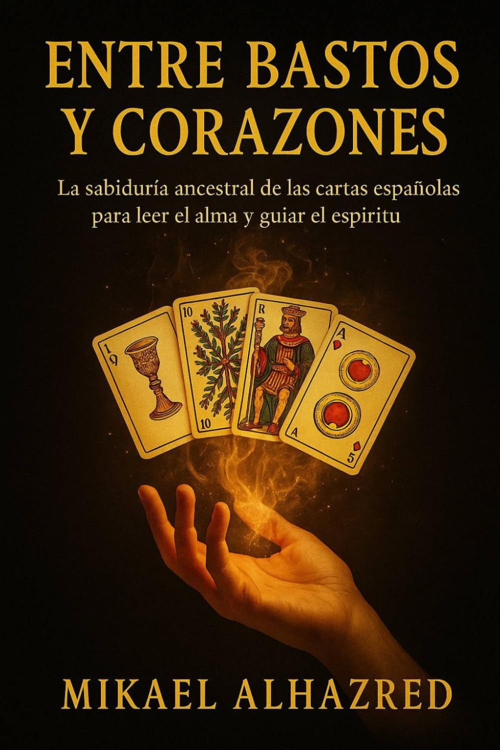 Libro: Entre Bastos y Corazones: Guía Completa para Leer las Cartas Españolas (Spanish Edition)