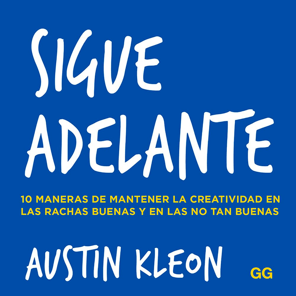 Sigue adelante. 10 maneras de mantener la creatividad en las rachas buenas y en las no tan buenas (SIN COLECCION)