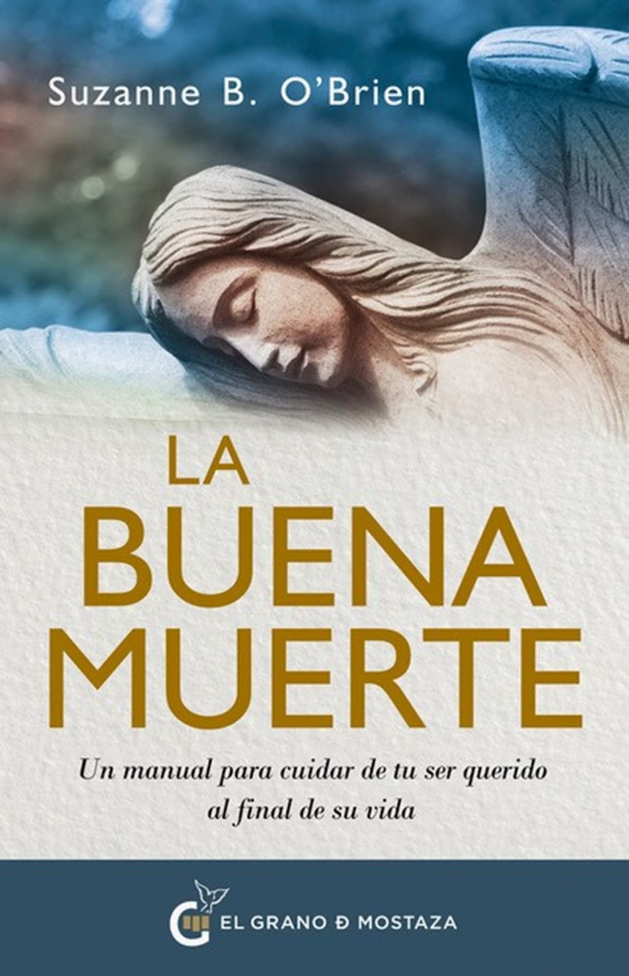 Libro: La buena muerte: Un manual para cuidar de tu ser querido al final de su vida (Spanish Edition)